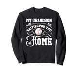 Baseball My Grandson Will Be Waiting For You At Home Sweatshirt