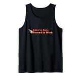 Born to Run Forced to Work T-Shirt - Funny Running Shirt Tank Top