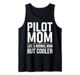 Pilot Mom Like A Normal Mom But Cooler Mothers Day Gift Tank Top