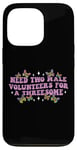 iPhone 13 Pro Need Two Male Volunteer Funny inappropriate Shirts for Women Case