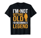 I'm Not Getting Old I'm Becoming A Legend Retro Vintage T-Shirt