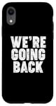 iPhone XR We're Going Back Case