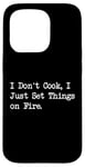 Coque pour iPhone 15 Pro T-shirt de chef humoristique « I Don't Cook I Just Set Things on Fire »