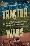 Tractor Wars  John Deere, Henry Ford, International Harvester, and the Birth of Modern Agriculture