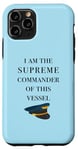 iPhone 11 Pro I am the Supreme Commander of this Vessel, Captain Joke Case