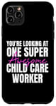 iPhone 11 Pro Max You're Looking at One Super Awesome Child Care Worker Case