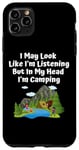 Coque pour iPhone 11 Pro Max J'ai peut-être l'air d'écouter, mais dans ma tête, je fais du camping