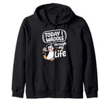 Today I Waddle Through My Life Penguin Zip Hoodie