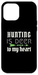 iPhone 12 Pro Max Funny Hunting Is Deer To My Heart Hunter Season For Her Hunt Case