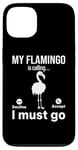 iPhone 13 My Flamingo is calling I must go - Funny Flamingo Lover Case