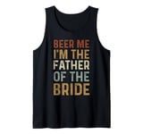 Beer Me I'm The Father of the Bride Wedding Celebration Tank Top