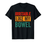 Irritable Like My Bowel IBS T-Shirt