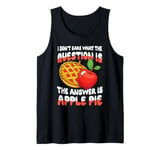 The Answer Is Apple Pie for a Dessert Fan Tank Top