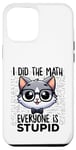 Coque pour iPhone 15 Pro Max Graphique « I Did the Math Everyone Is Stupid Smart Cat Nerd »