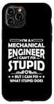 iPhone 11 Pro I'm a Mechanical Engineer I Can't Fix Stupid - Funny Saying Case