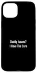 Coque pour iPhone 15 Plus Daddy Issues? I Have The Cure