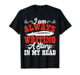 I Am Always Writing A Story In My Head T-Shirt