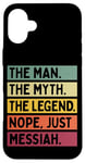 iPhone 16 Plus The Man The Myth The Legend NOPE Just Messiah Funny Quote Case