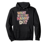 What Does the Nanny Do | Funny Nanny Pullover Hoodie