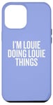 iPhone 12 Pro Max I'M LOUIE DOING LOUIE THINGS Funny Unique Case