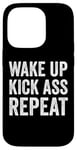 iPhone 14 Pro Wake Up Kick Ass Repeat Sign Saying Wake Up Kick Ass Repeat Case