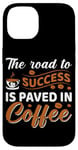 iPhone 14 The Road To Success Is Paved In Coffee Case