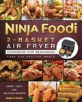 Kenneth Crosby Crosby, Ninja Foodi 2-Basket Air Fryer Cookbook for Beginners: Crispy, Tasty and Delicious Recipes Easy Healthy Meals