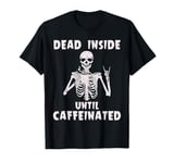 Halloween Skeleton Dead Inside Until Caffeinated Men Women T-Shirt