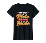 Her Last Ride Before She's The Bride Hen Party Bridesmaid T-Shirt