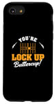 iPhone SE (2020) / 7 / 8 You're Lock Up Buttercup Cool Jail Guard Corrections Officer Case