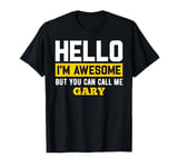 Hello I'm Awesome But Call Me GARY T-Shirt GARY T-Shirt