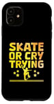 Coque pour iPhone 11 Skate Or Cry Trying Skateboarder Skateboard