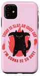 iPhone 11 Today Is Slap An Idiot Day I’m Gonna Be So Busy Cat Case