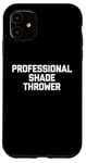 Coque pour iPhone 11 Professional Shade Thrower T-Shirt funny saying sarcastic