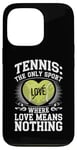 iPhone 13 Pro Tennis The Only Sport Where Love Means Nothing Case