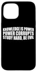 iPhone 15 Knowledge Is Power, Power Corrupts Study Hard, Be Evil |-- Case