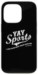 Coque pour iPhone 13 Pro Yay Sports! I Just Hope Both Teams Have Fun - YAY Go Sports