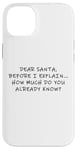 Coque pour iPhone 14 Plus Dear Santa Before I Explain How Much Do You Know,Dear Santa