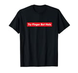 Try Finger But Hole Meme Fan Funny Gaming Viral Game Message T-Shirt