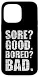 iPhone 14 Pro Max Funny SORE? GOOD. BORED? BAD. Weight Lifting Gym Fitness Pun Case