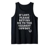 If Lost Please Return Me To The Nearest Cowboy Funny Sarcasm Tank Top