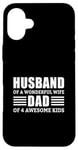 iPhone 16 Plus Husband Of A Wonderful Wife Dad Of 4 Awesome Kids Case