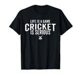 Life Is A Game Cricket Is Serious Funny Cricket Fan T-Shirt