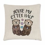 You're My Otter Half Cushion Cover Pillow Funny Valentines Day Girlfriend Wife