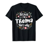 Women Because I'm Thelma That's Why Woman T-Shirt