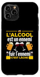 Coque pour iPhone 11 Pro L'alcool Est Un Ennemi Fuir L'ennemi C'est Lâche Drôle Bière