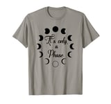 It's Only A Phase T-Shirt Phase Moon Funny Space Stars T-Shirt