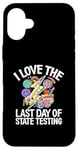 Coque pour iPhone 16 Plus I Love The Last Day Of State Testing Day Examen Professeur