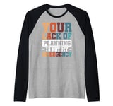 Your Lack Of Planning Is Not My Emergency Efficiency Raglan Baseball Tee