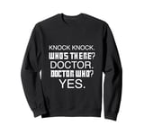 Knock Knock. Whos There? Doctor Funny Dr Who Sarcastic Joke Sweatshirt